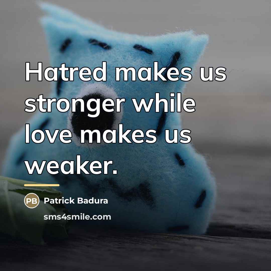 “Hatred makes us stronger while love makes us weaker.…” quote by Patrick Badura