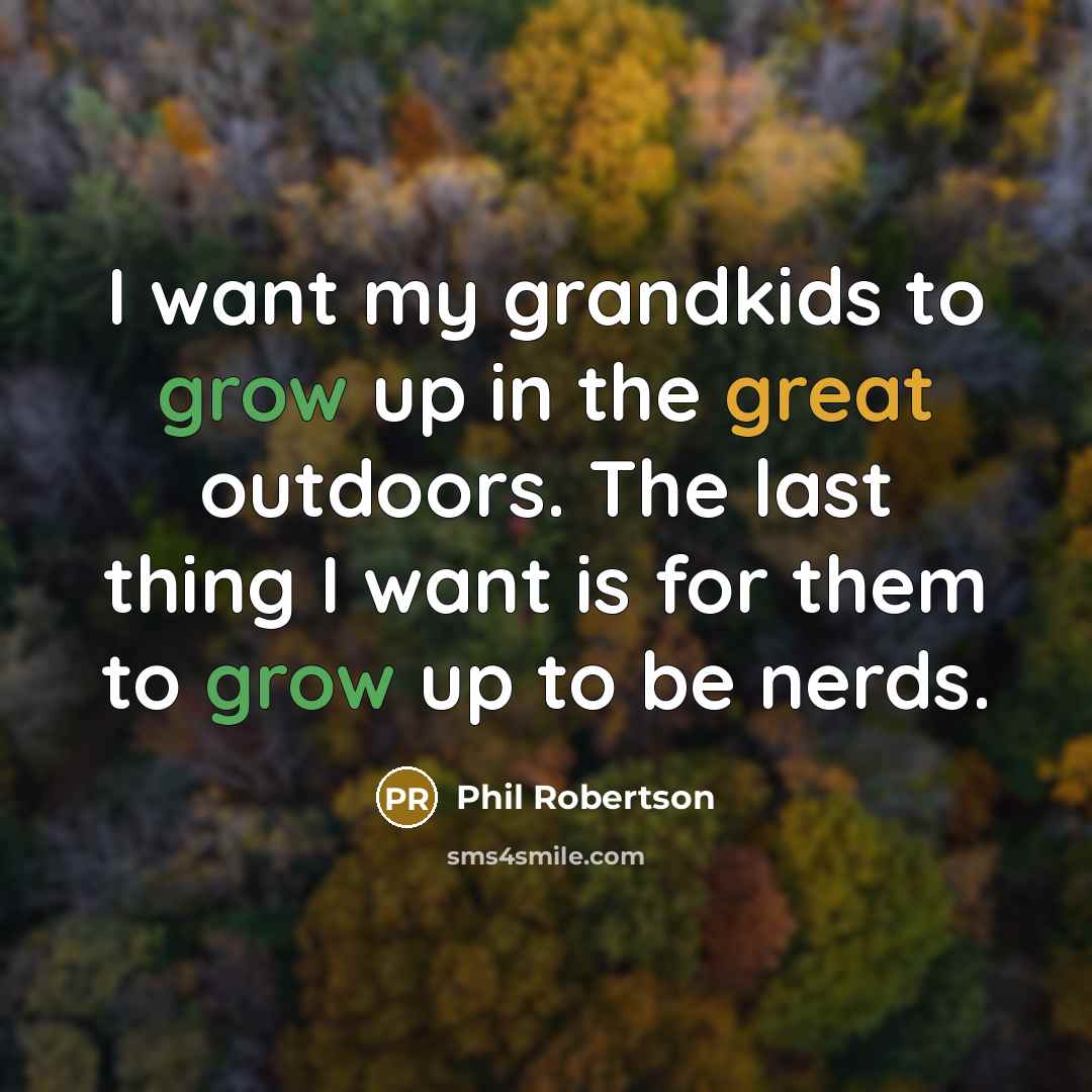 “I want my grandkids to grow up in the great…” quote by Phil Robertson