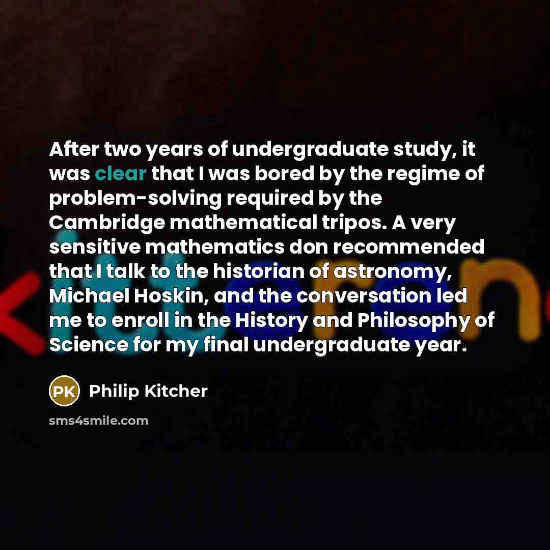 “After two years of undergraduate study, it was clear that…” quote by Philip Kitcher