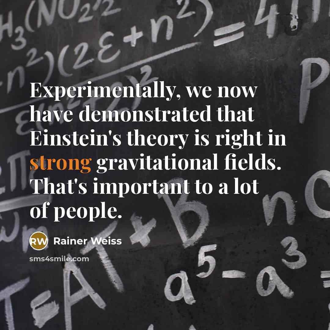 “Experimentally, we now have demonstrated that Einstein's theory is right…” quote by Rainer Weiss