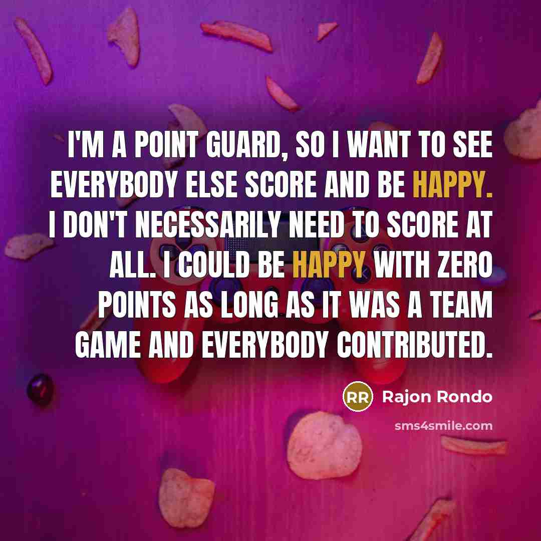 “I'm a point guard, so I want to see everybody…” quote by Rajon Rondo