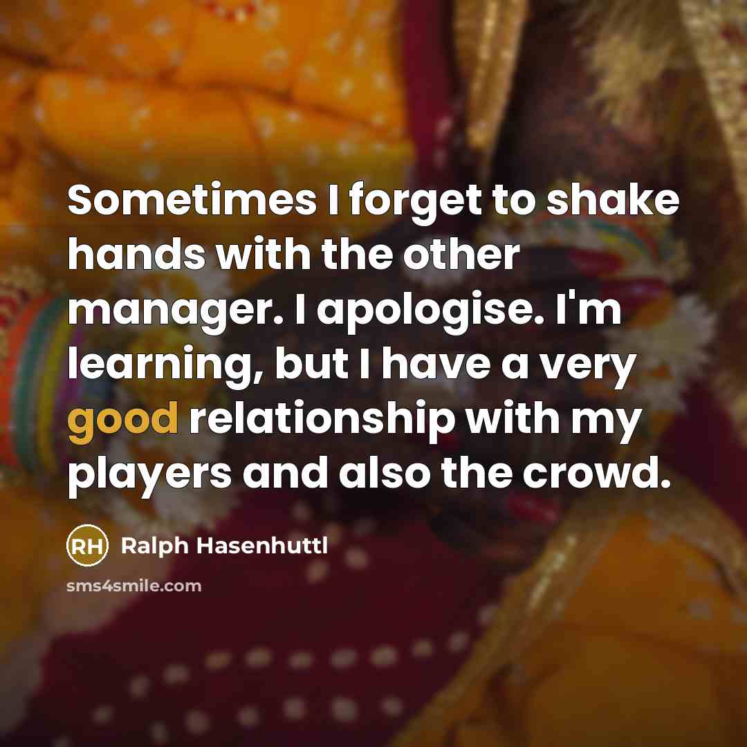 “Sometimes I forget to shake hands with the other manager.…” quote by Ralph Hasenhuttl