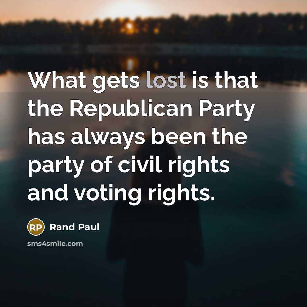 “What gets lost is that the Republican Party has always…” quote by Rand Paul