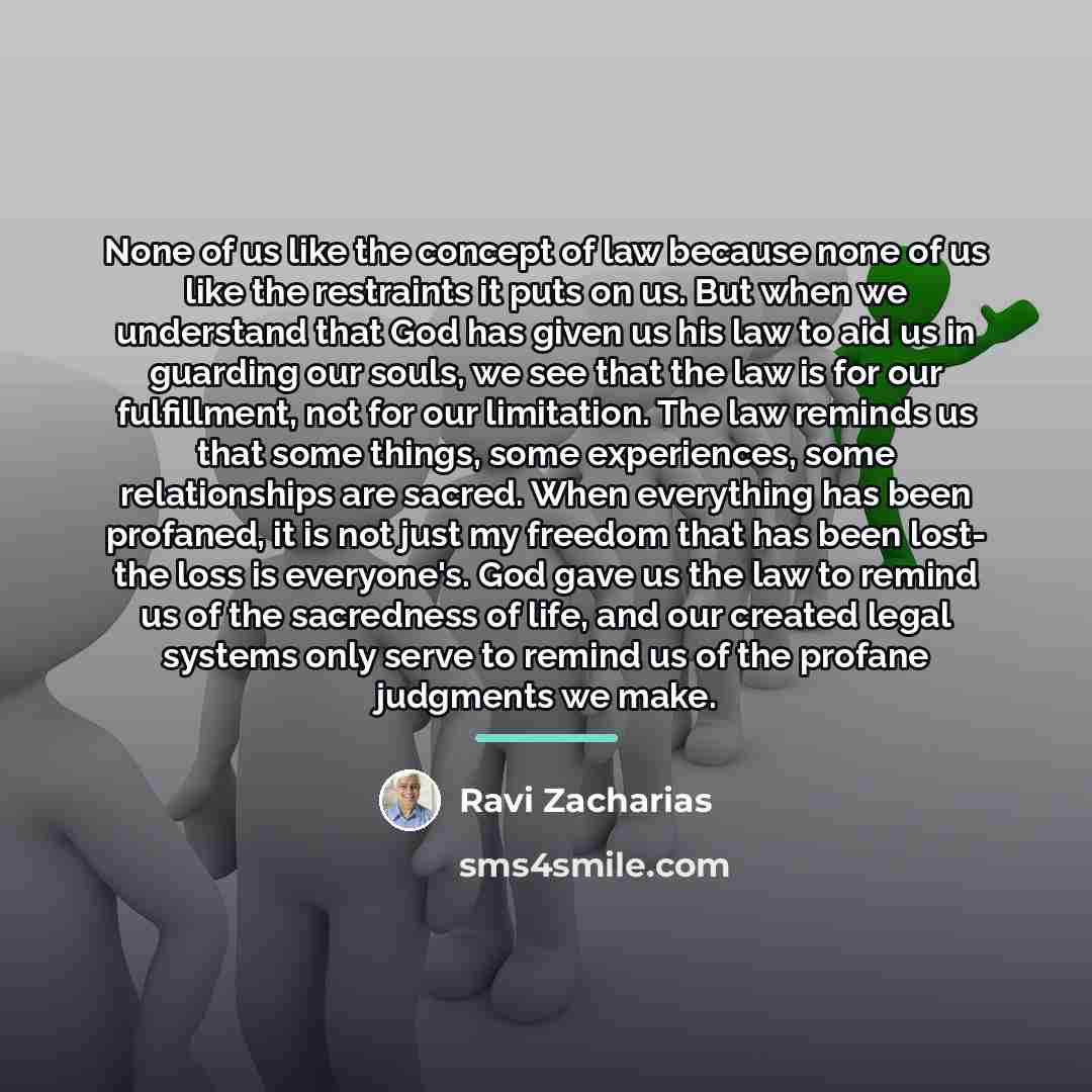 “None of us like the concept of law because none…” quote by Ravi Zacharias