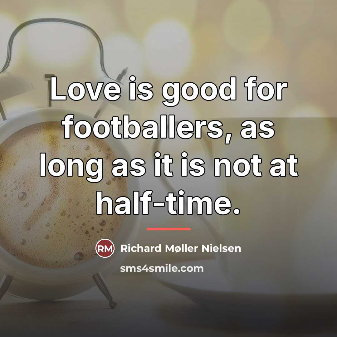 “Love is good for footballers, as long as it is…” quote by Richard Møller Nielsen