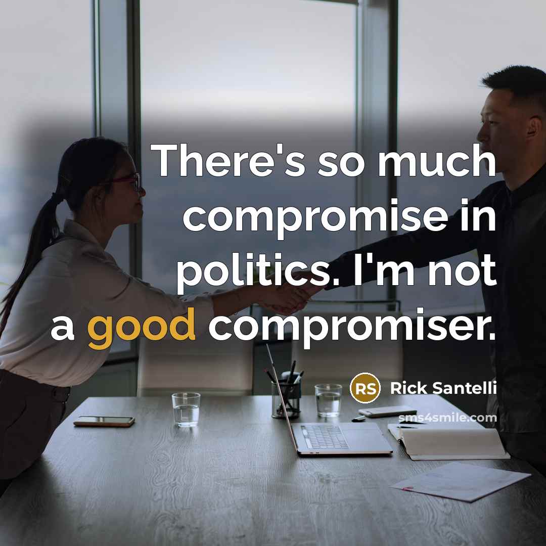 “There's so much compromise in politics. I'm not a good…” quote by Rick Santelli