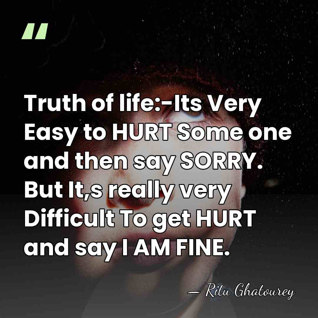 Truth of life:-Its Very Easy to HURT Some one and then say&hellip; - Ritu Ghatourey