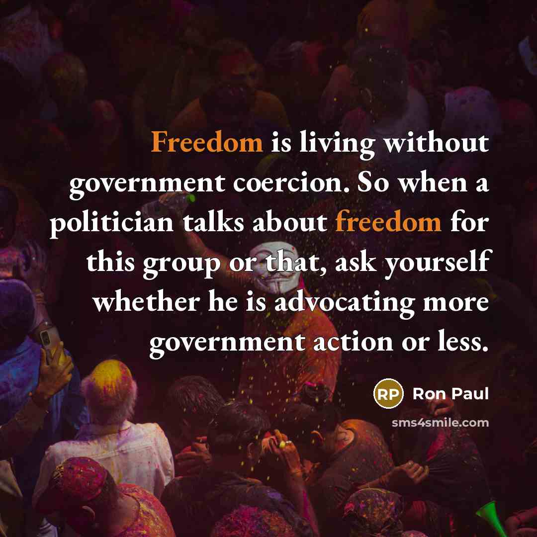 “Freedom is living without government coercion. So when a politician…” quote by Ron Paul