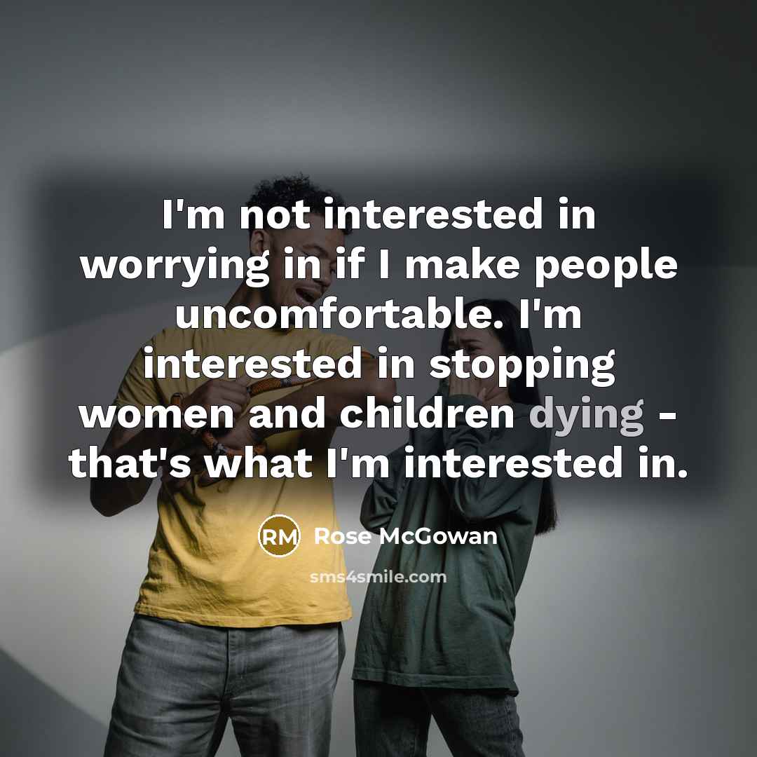 “I'm not interested in worrying in if I make people…” quote by Rose McGowan
