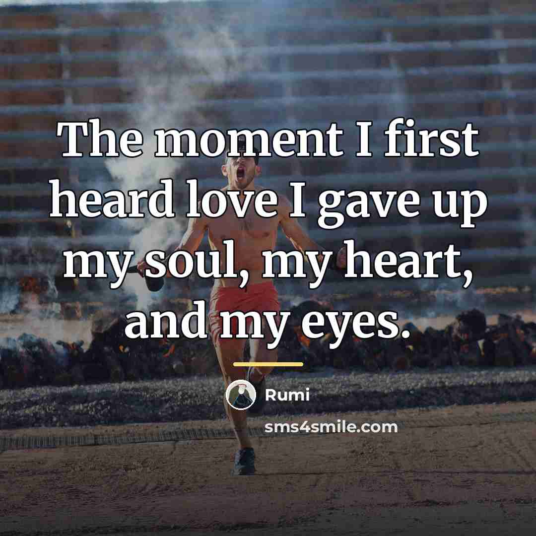 “The moment I first heard love I gave up my…” quote by Rumi