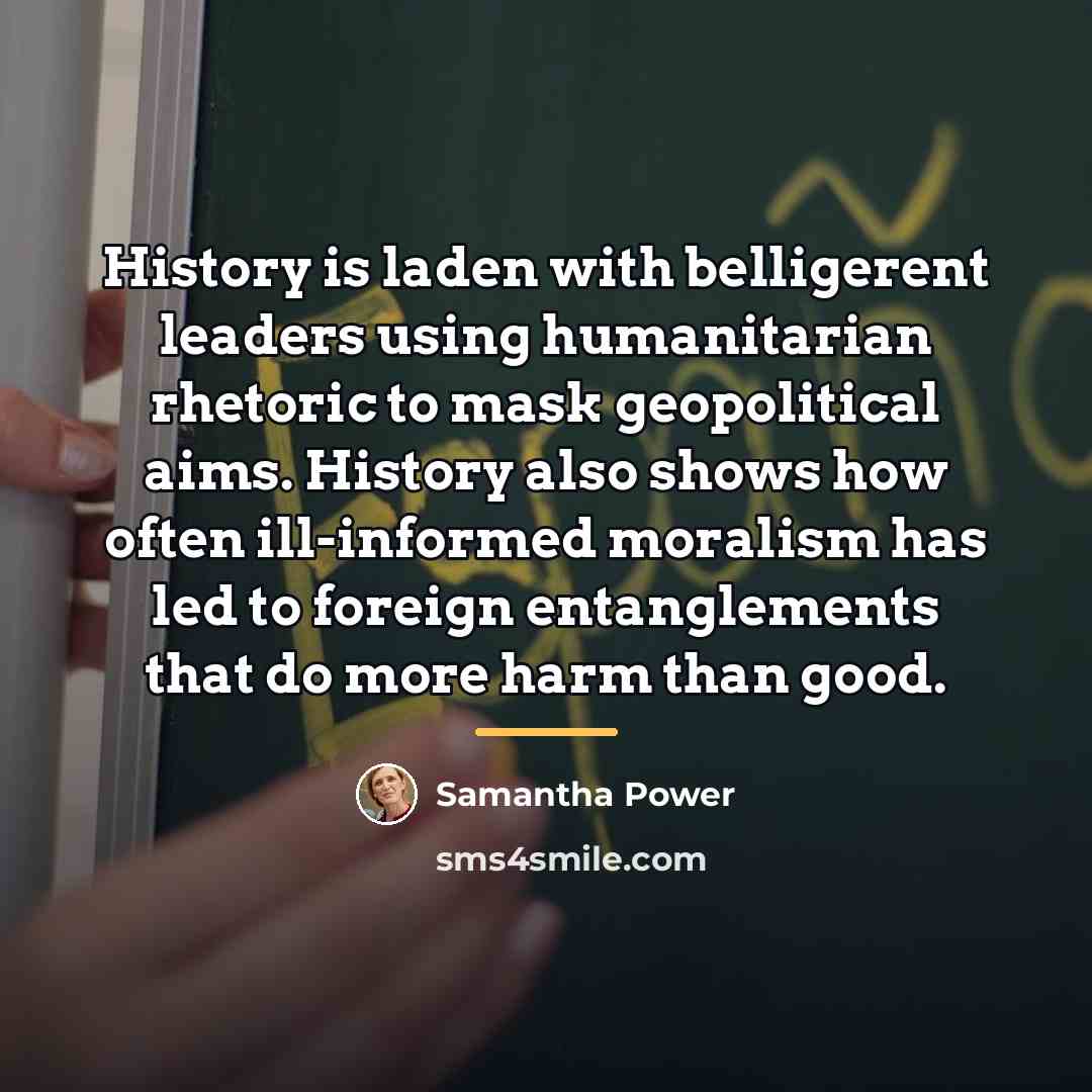 “History is laden with belligerent leaders using humanitarian rhetoric to…” quote by Samantha Power