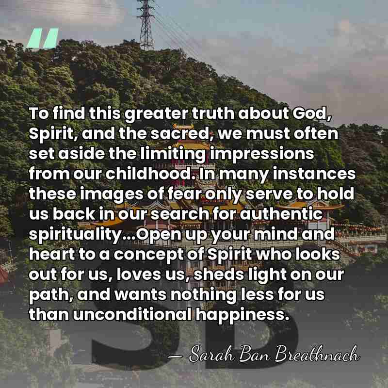 To find this greater truth about God, Spirit, and the sacred, we&hellip; - Sarah Ban Breathnach