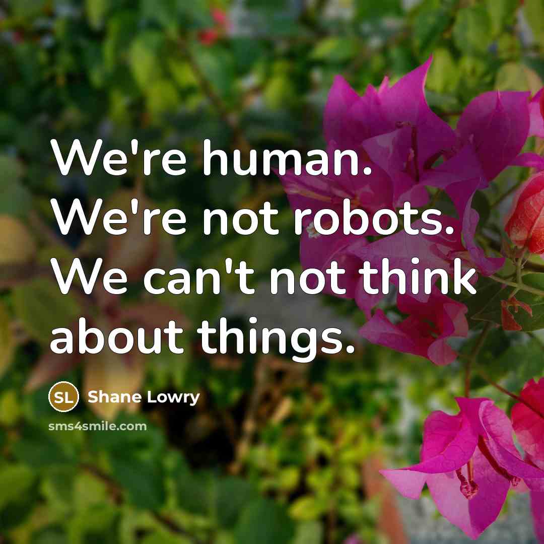 “We're human. We're not robots. We can't not think about…” quote by Shane Lowry