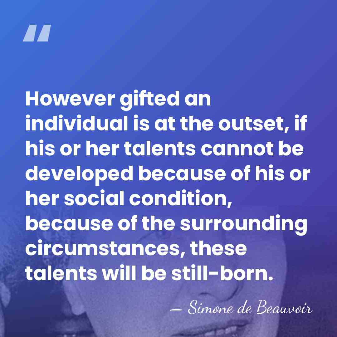 However gifted an individual is at the outset, if his or her&hellip; - Simone de Beauvoir