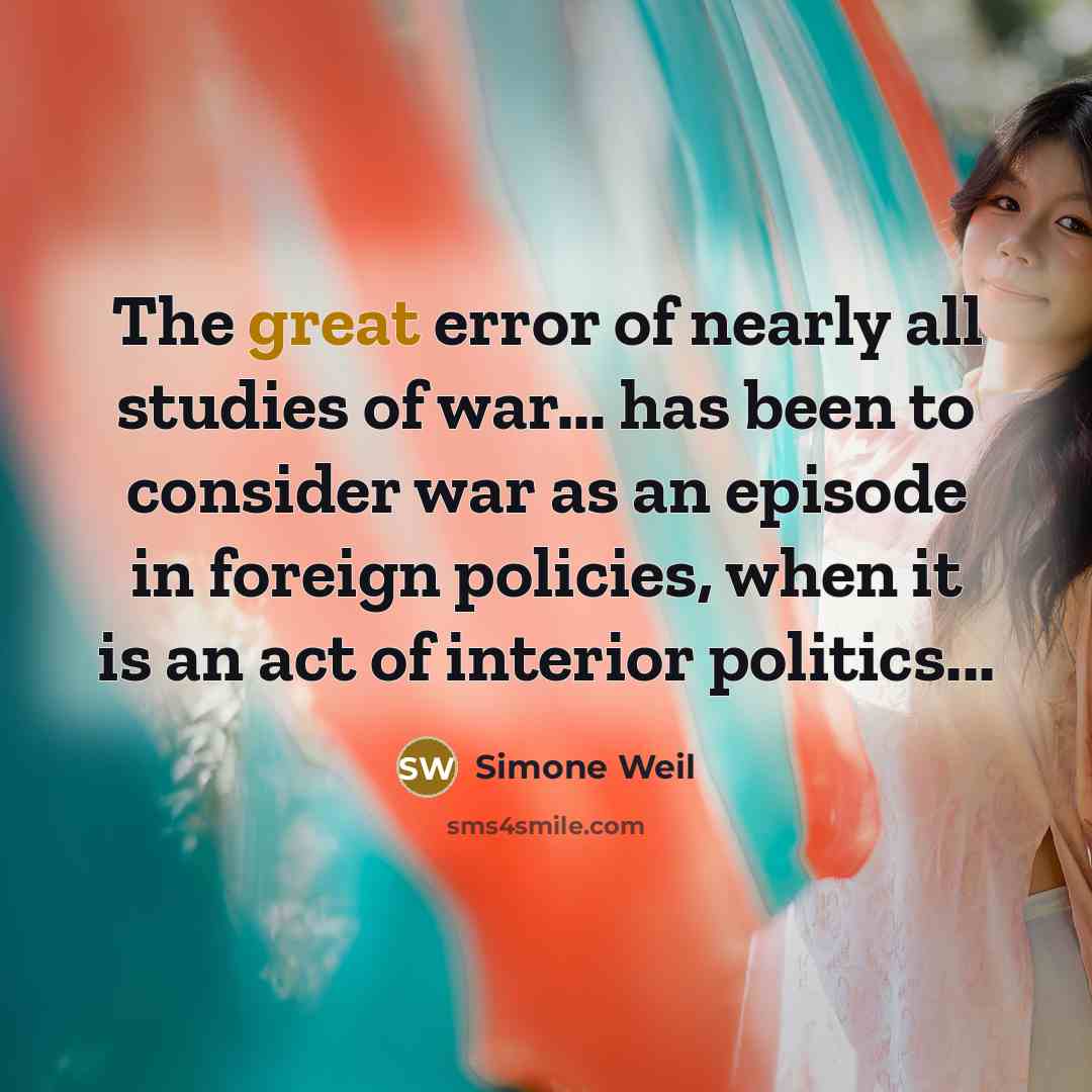 “The great error of nearly all studies of war... has…” quote by Simone Weil