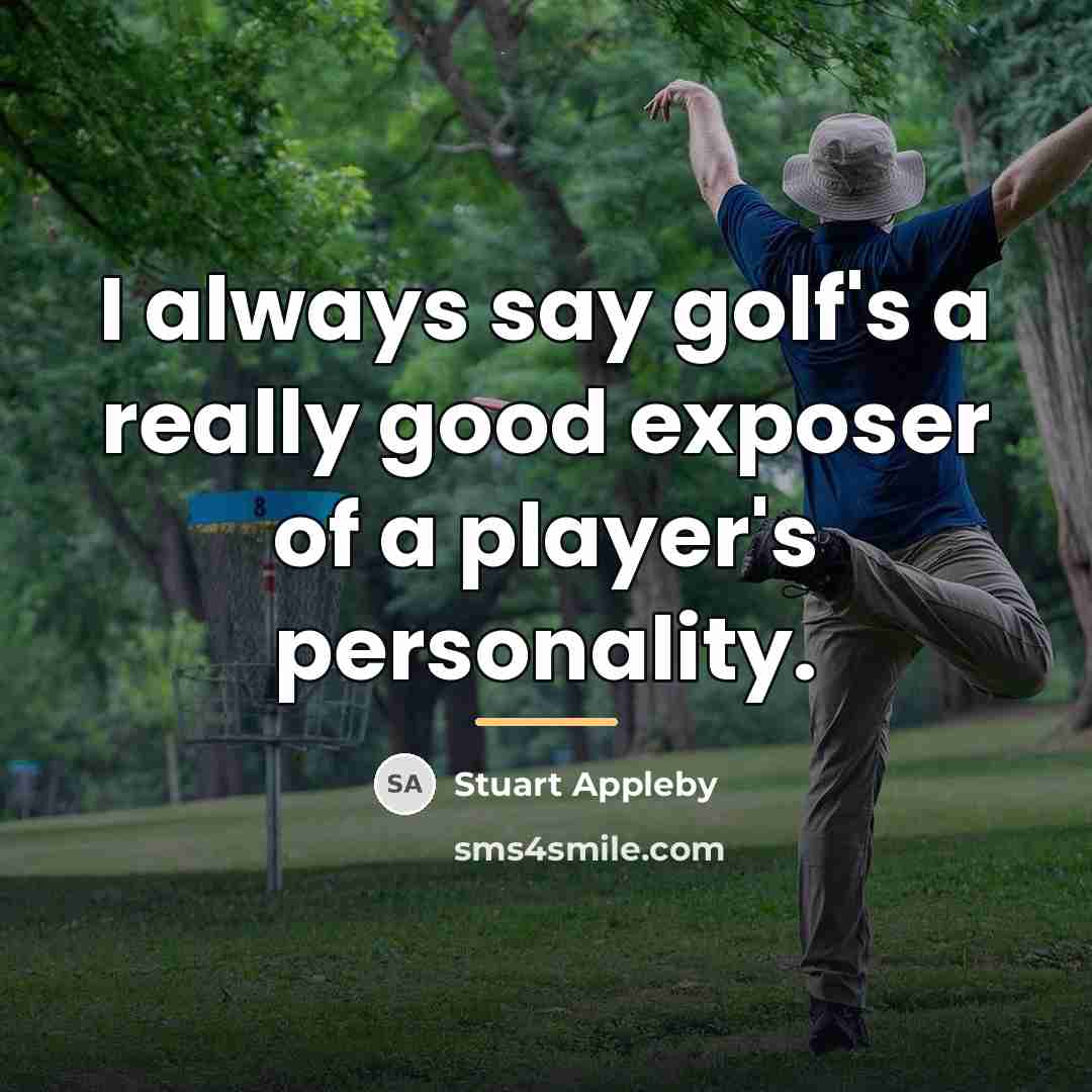 “I always say golf's a really good exposer of a…” quote by Stuart Appleby