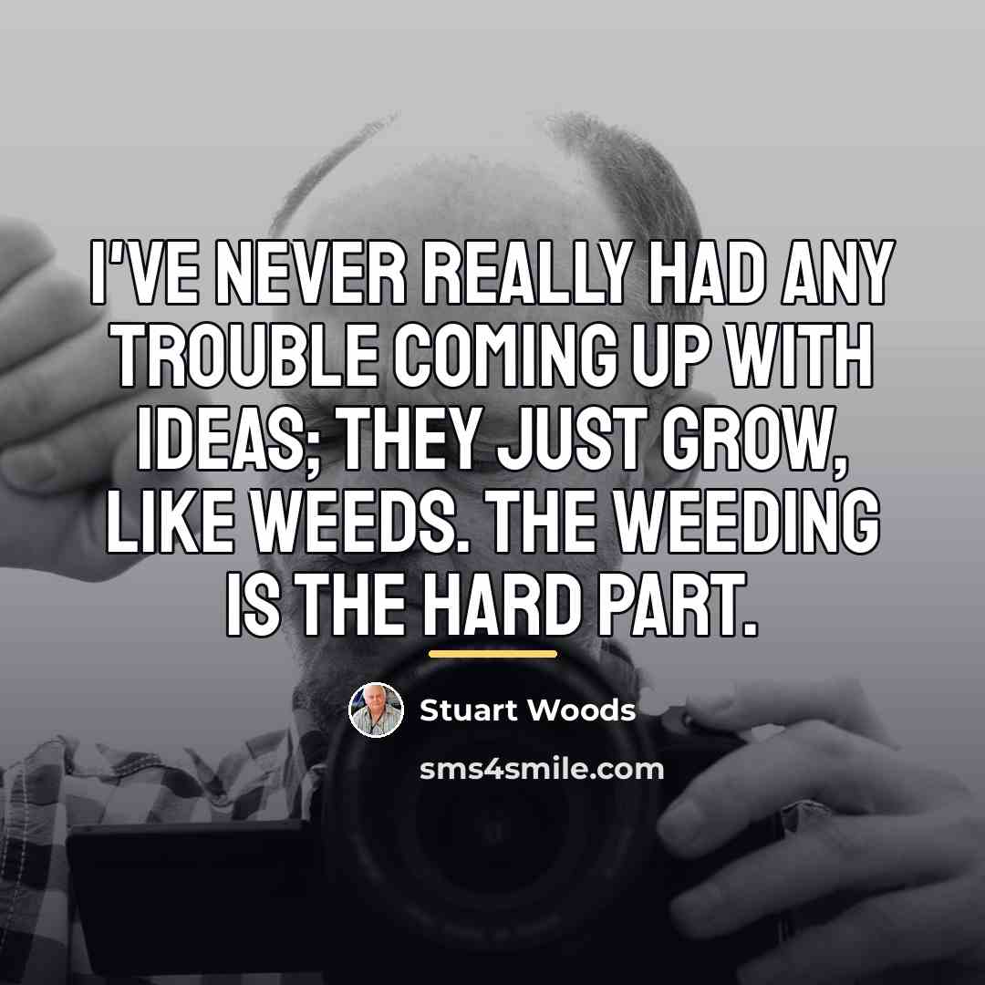 “I've never really had any trouble coming up with ideas;…” quote by Stuart Woods