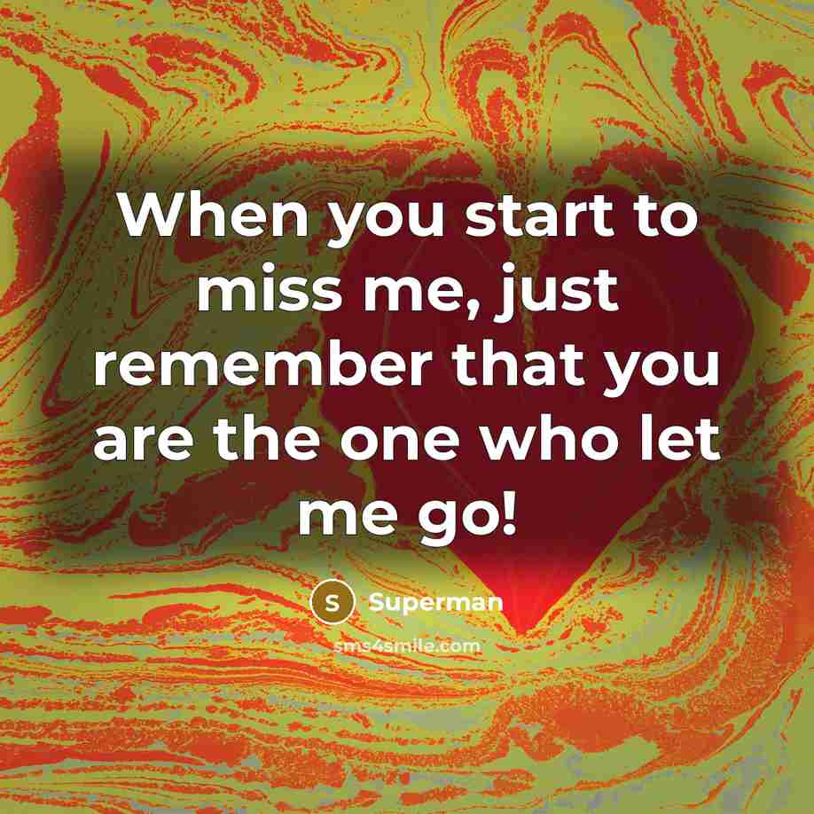 “When you start to miss me, just remember that you…” quote by Superman