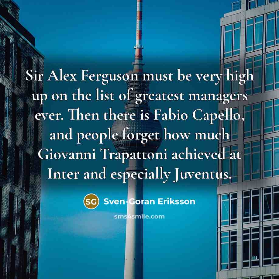 “Sir Alex Ferguson must be very high up on the…” quote by Sven-Goran Eriksson