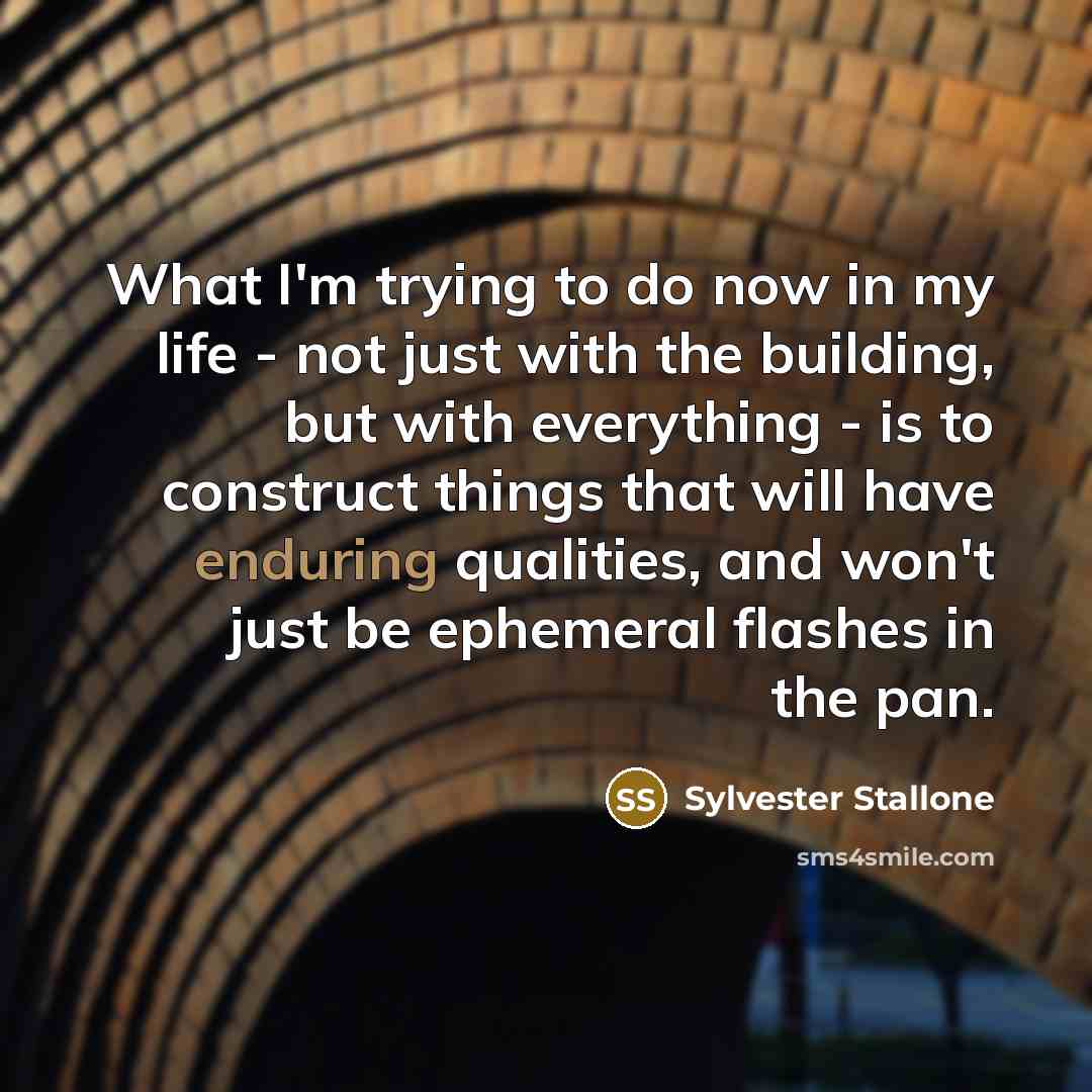 “What I'm trying to do now in my life -…” quote by Sylvester Stallone