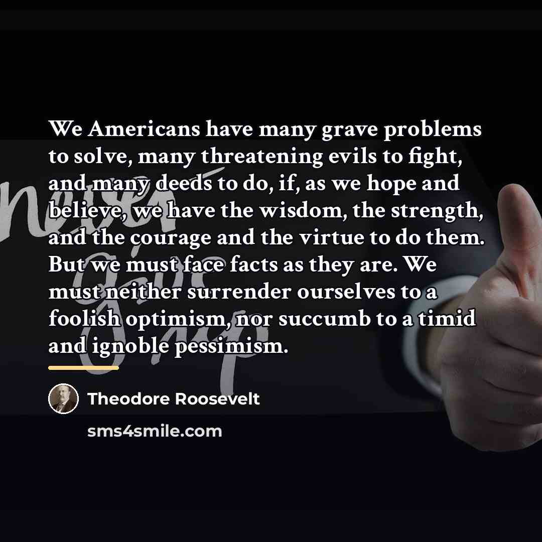 “We Americans have many grave problems to solve, many threatening…” quote by Theodore Roosevelt