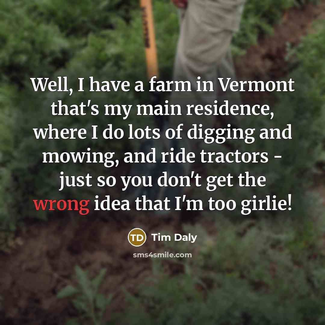 “Well, I have a farm in Vermont that's my main…” quote by Tim Daly