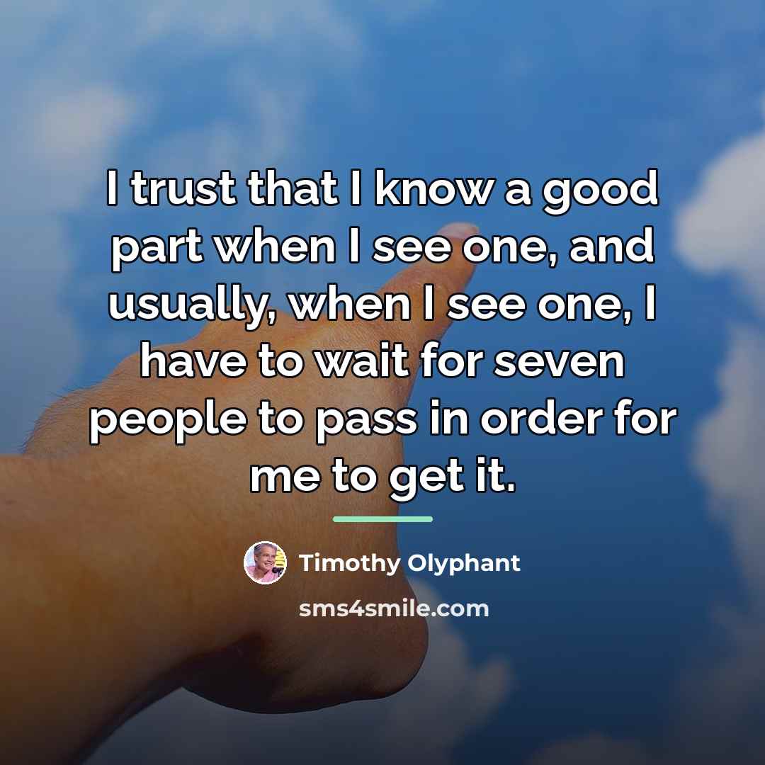 “I trust that I know a good part when I…” quote by Timothy Olyphant