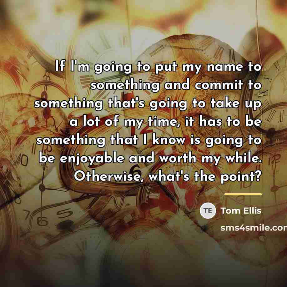 “If I'm going to put my name to something and…” quote by Tom Ellis