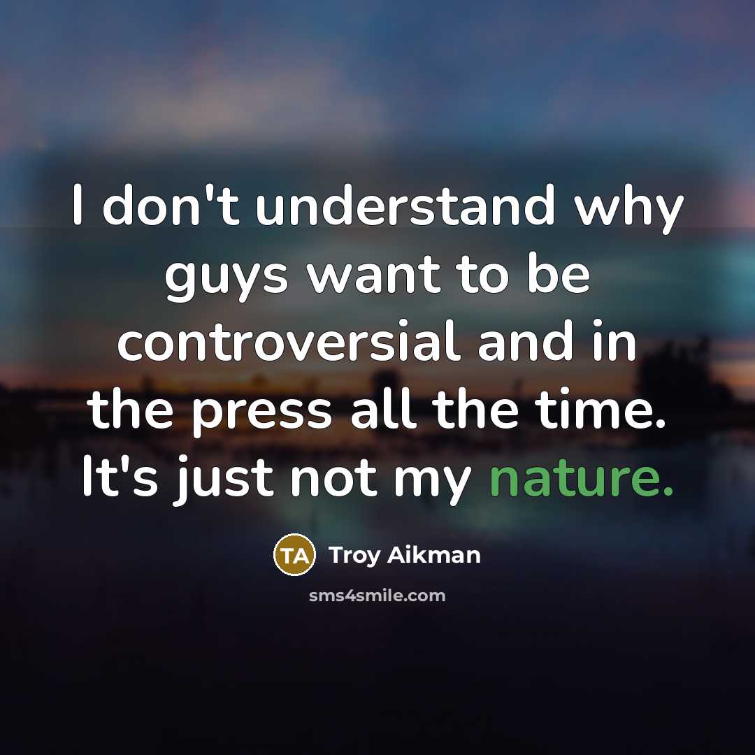 “I don't understand why guys want to be controversial and…” quote by Troy Aikman