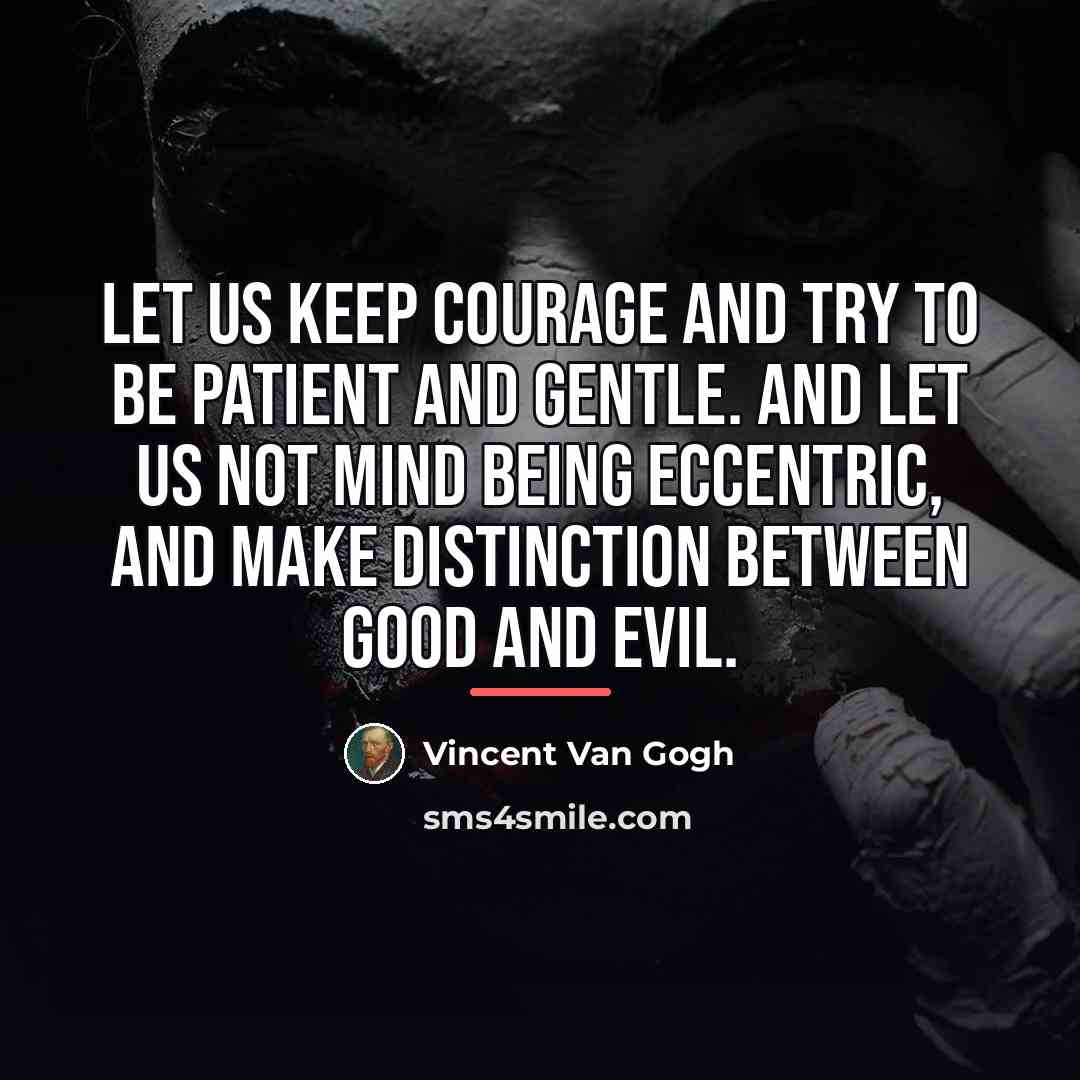 “Let us keep courage and try to be patient and…” quote by Vincent Van Gogh