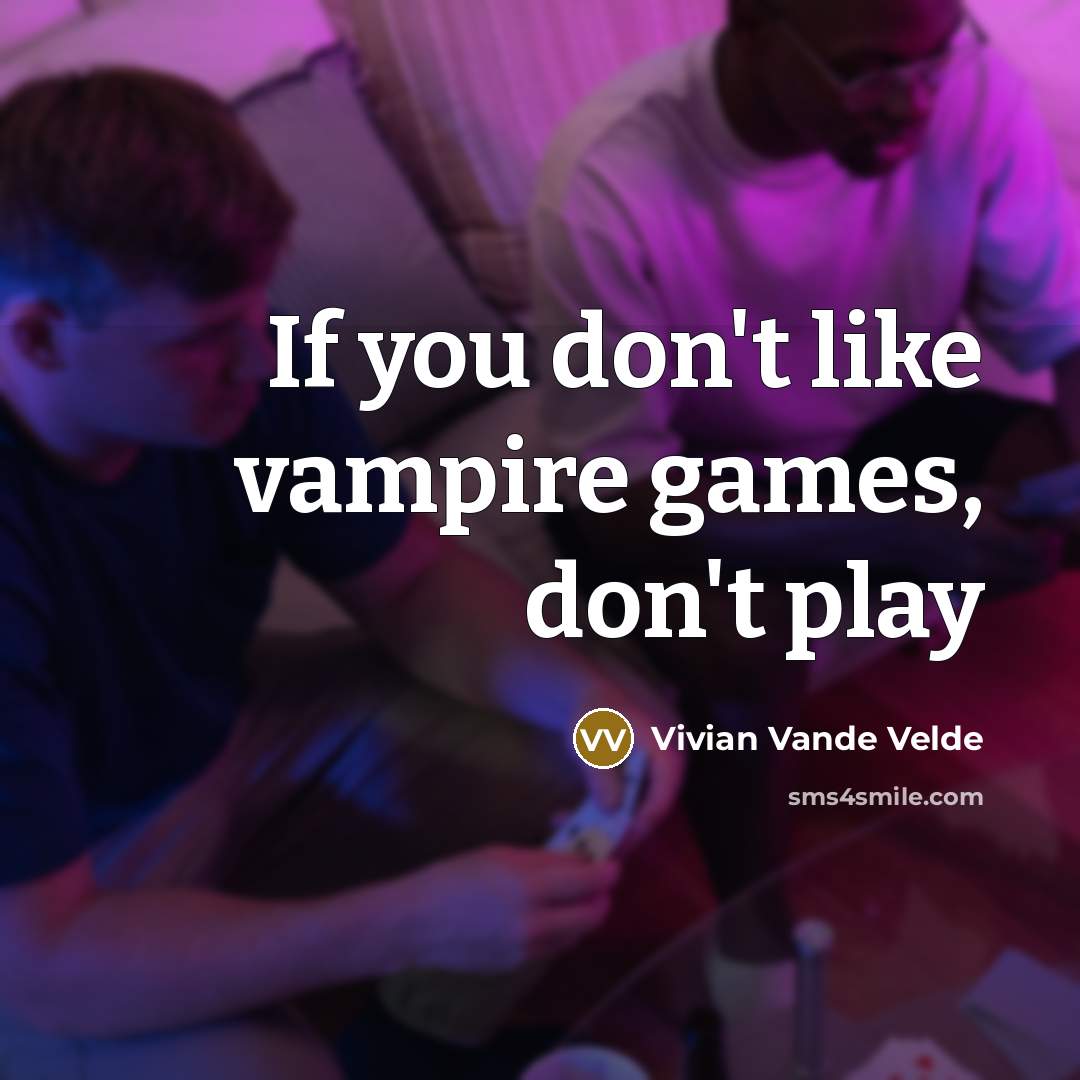 “If you don't like vampire games, don't play…” quote by Vivian Vande Velde