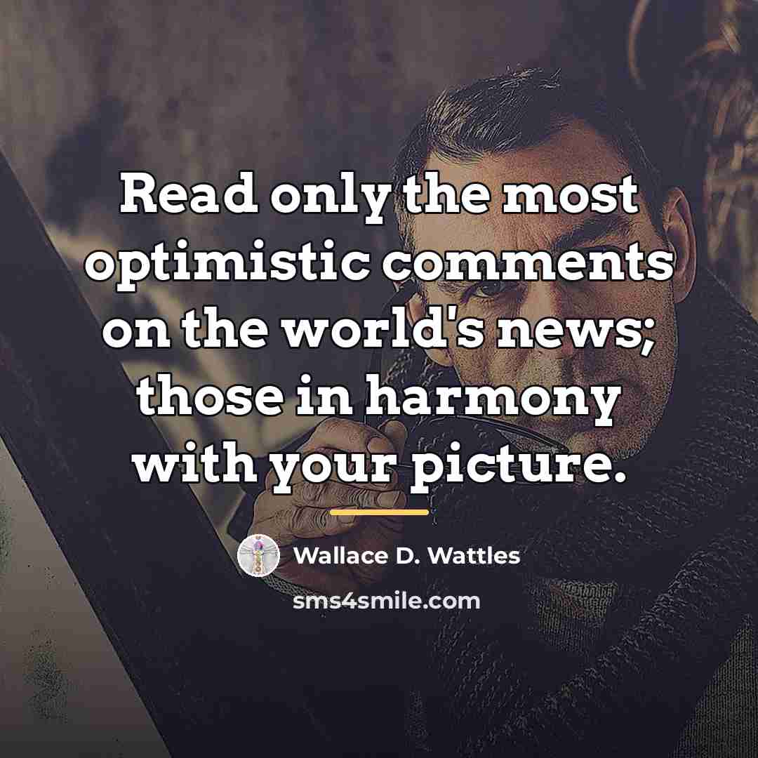 “Read only the most optimistic comments on the world's news;…” quote by Wallace D. Wattles