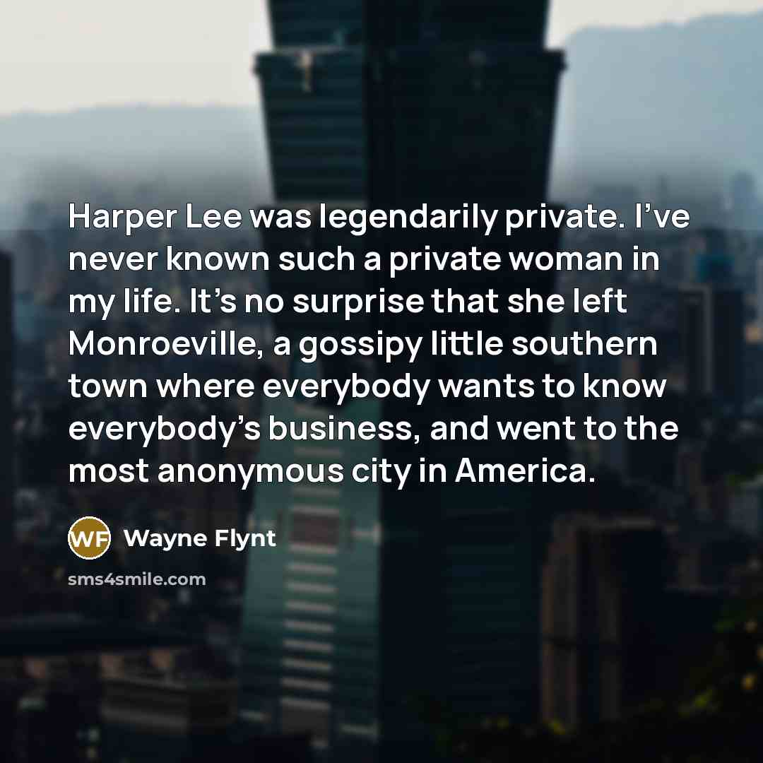 “Harper Lee was legendarily private. I've never known such a…” quote by Wayne Flynt