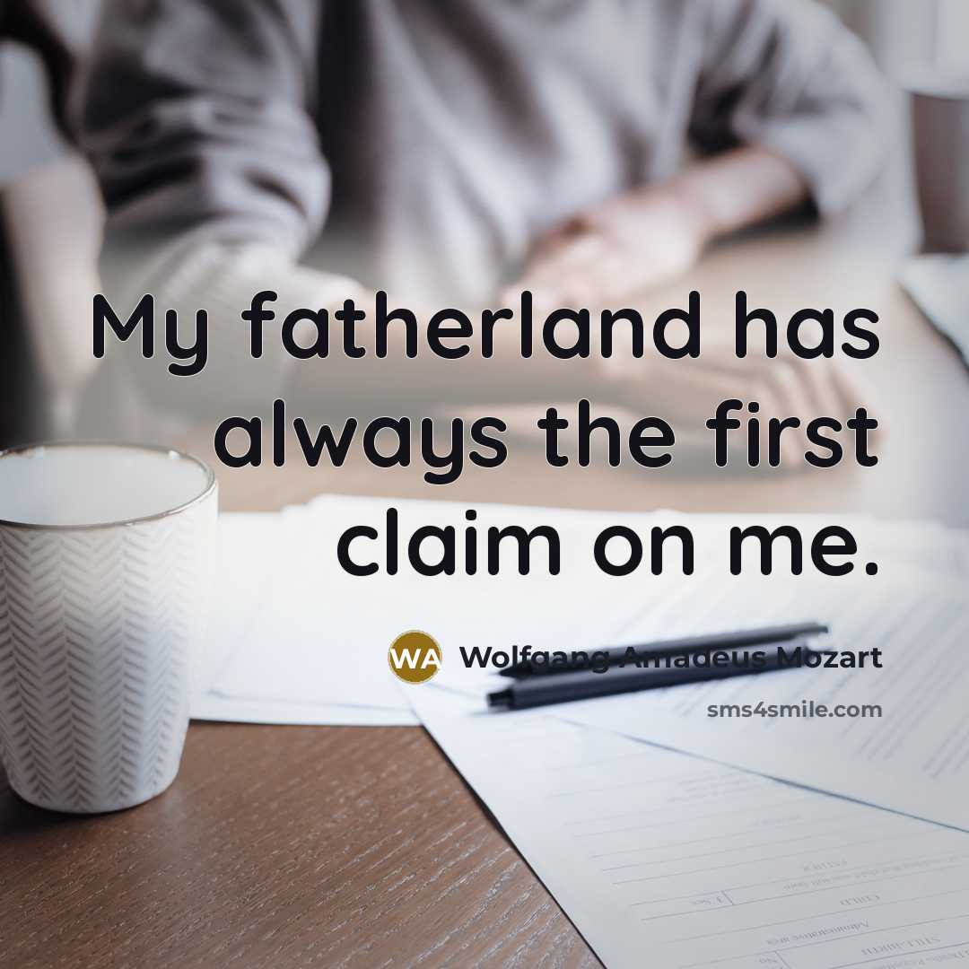 “My fatherland has always the first claim on me.…” quote by Wolfgang Amadeus Mozart