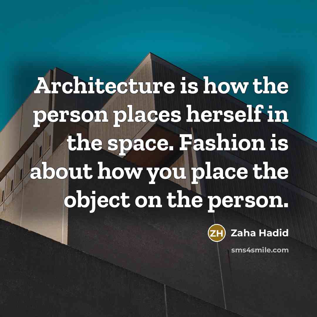 “Architecture is how the person places herself in the space.…” quote by Zaha Hadid
