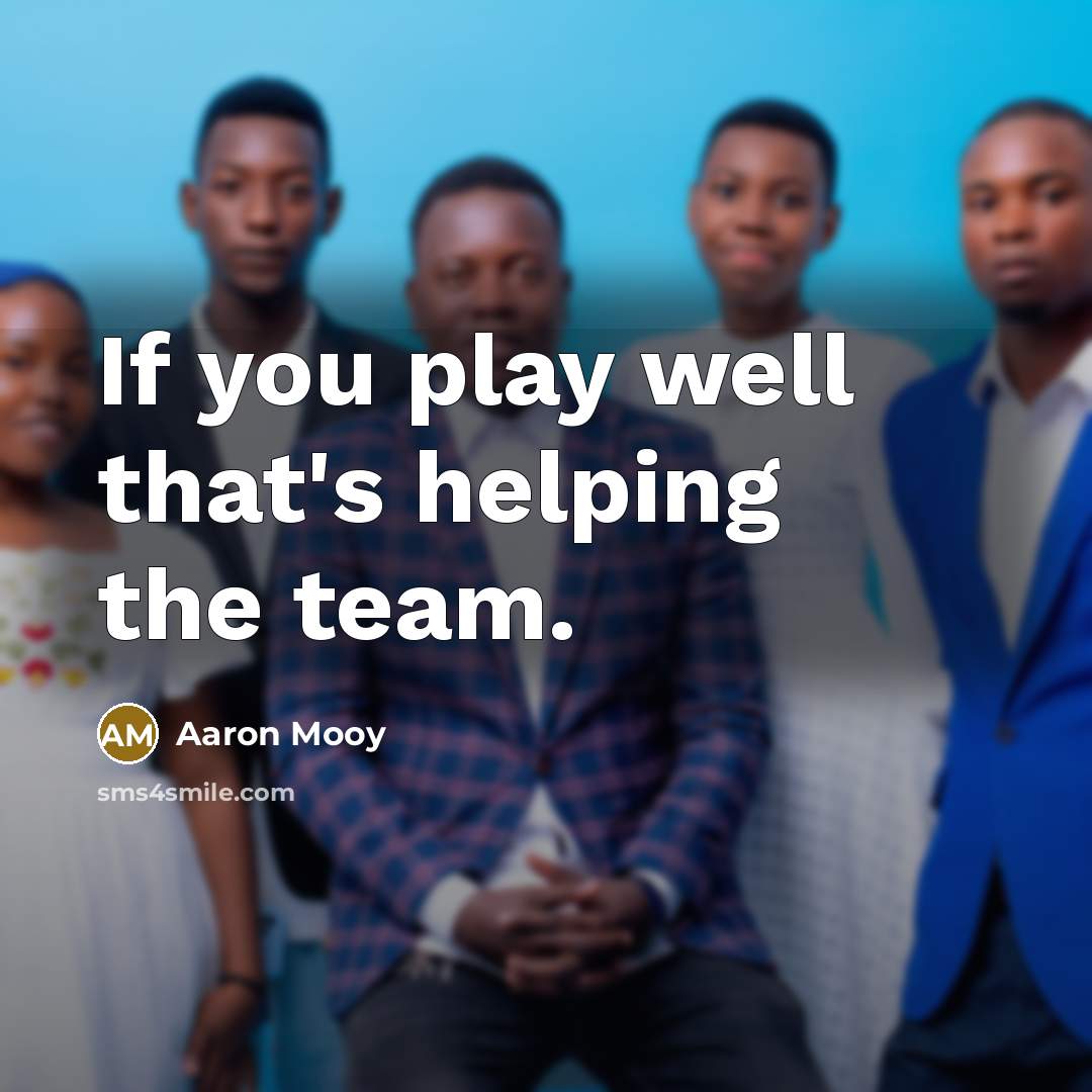 “If you play well that's helping the team.…” quote by Aaron Mooy