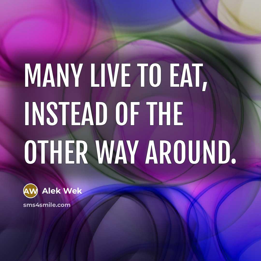 “Many live to eat, instead of the other way around.…” quote by Alek Wek