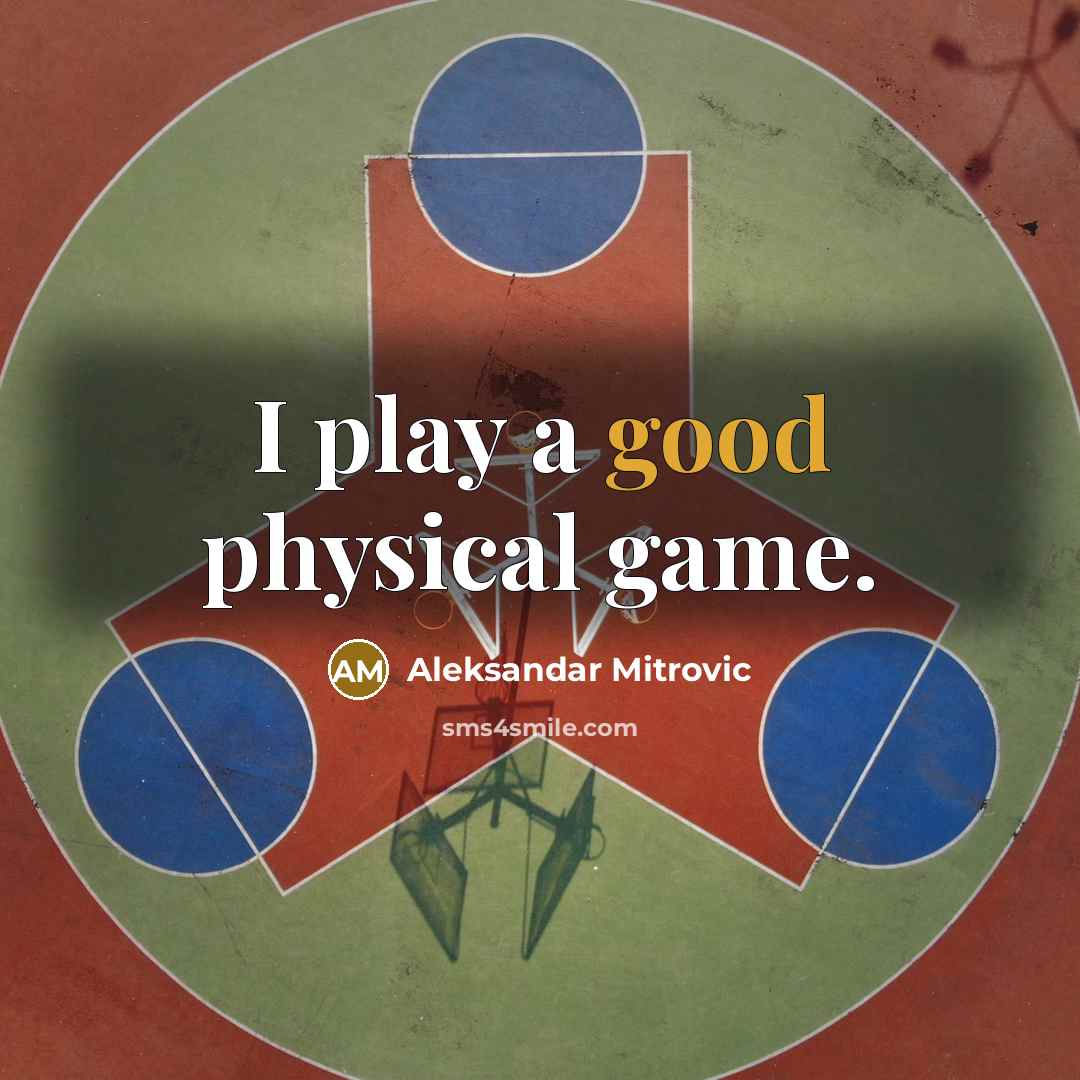 “I play a good physical game.…” quote by Aleksandar Mitrovic