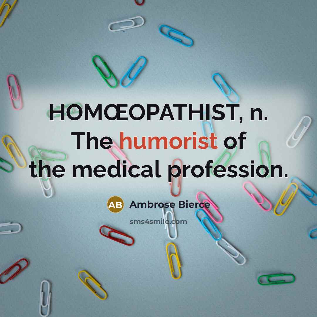 “HOMŒOPATHIST, n. The humorist of the medical profession.…” quote by Ambrose Bierce