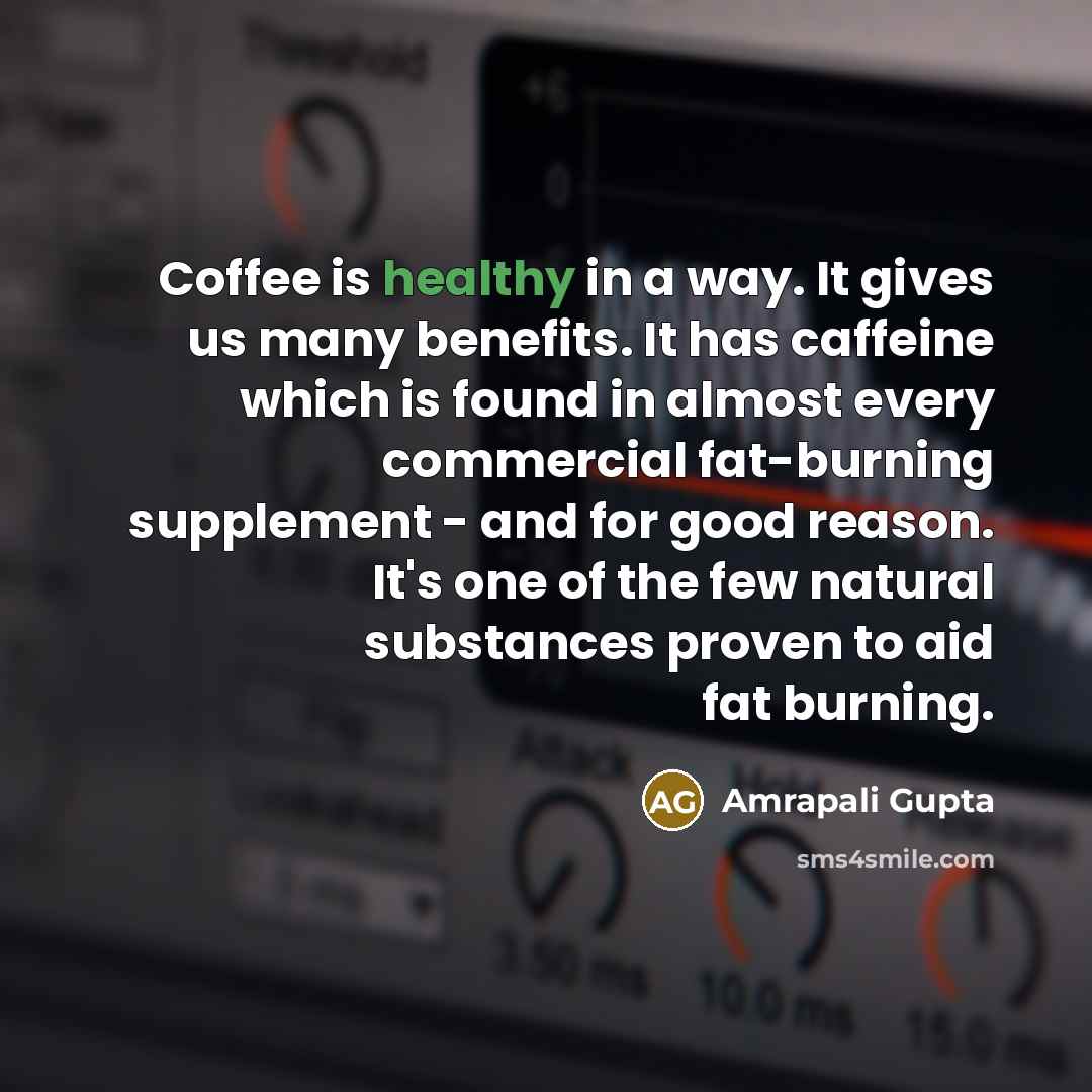 “Coffee is healthy in a way. It gives us many…” quote by Amrapali Gupta