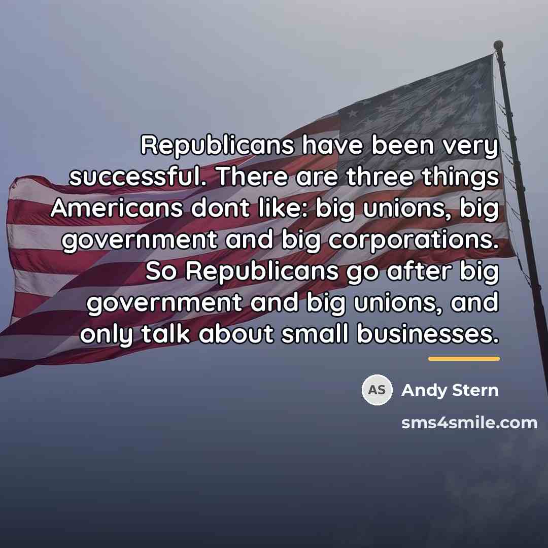 “Republicans have been very successful. There are three things Americans…” quote by Andy Stern