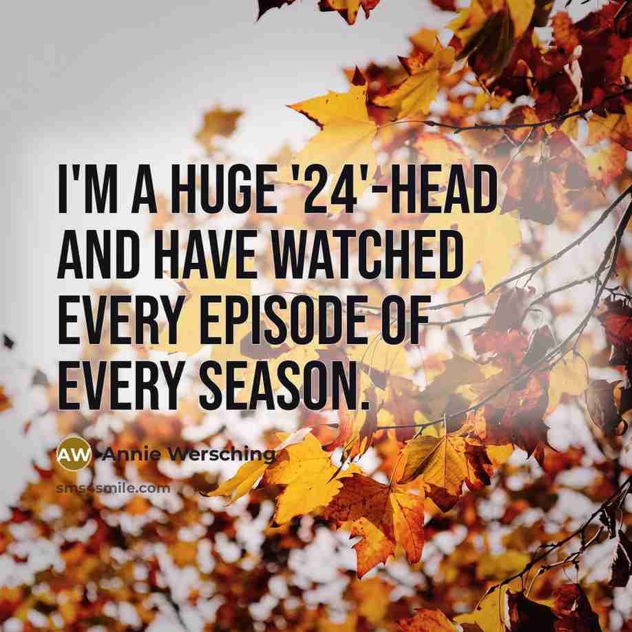 “I'm a huge '24'-head and have watched every episode of…” quote by Annie Wersching