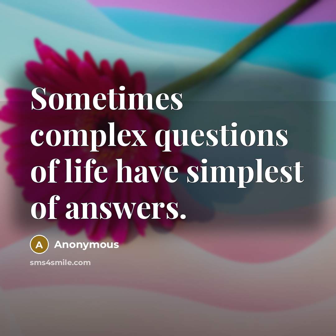 “Sometimes complex questions of life have simplest of answers.…” quote by Anonymous