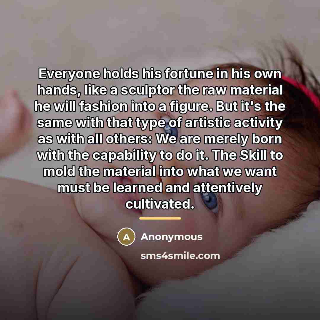“Everyone holds his fortune in his own hands, like a…” quote by Anonymous