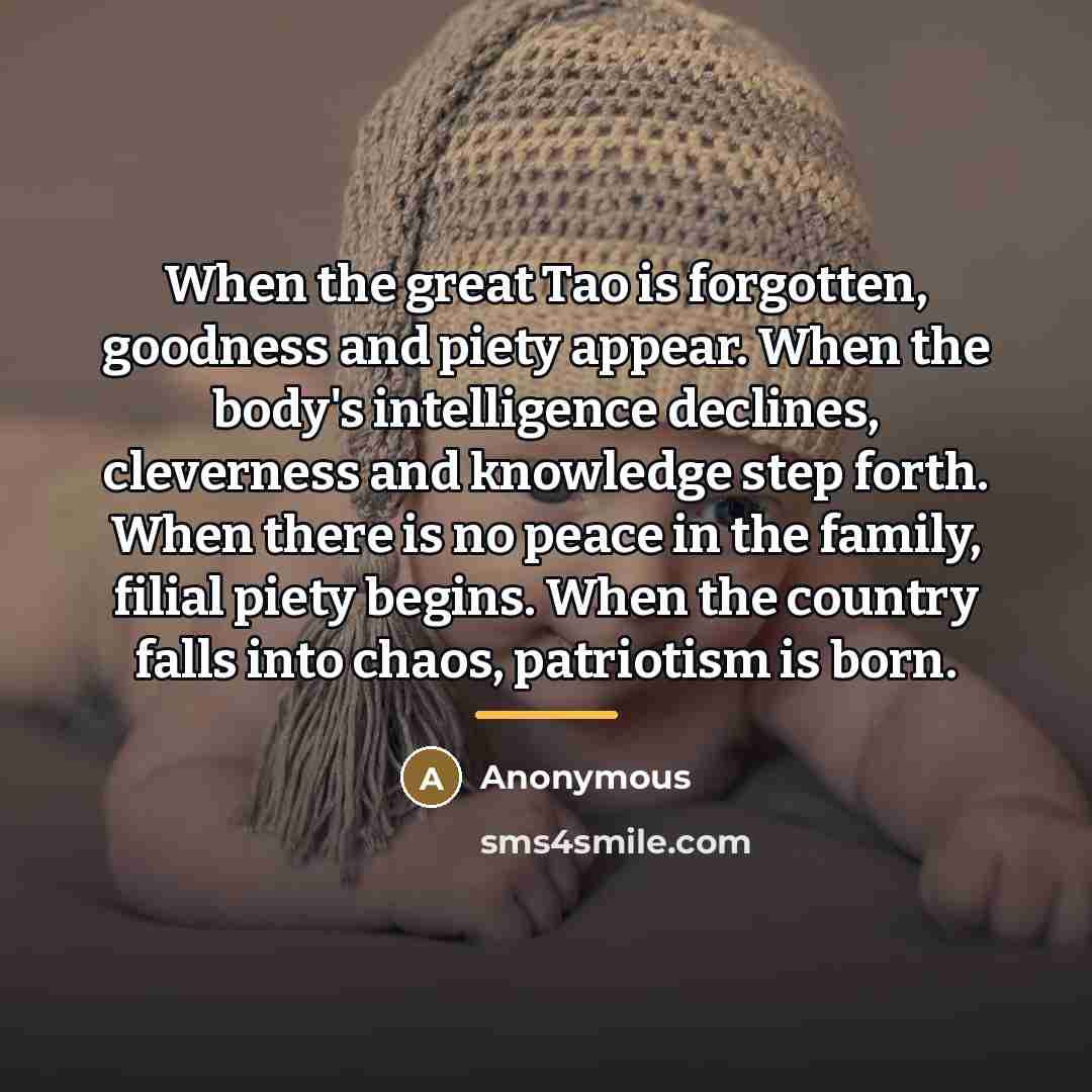 “When the great Tao is forgotten, goodness and piety appear.…” quote by Anonymous
