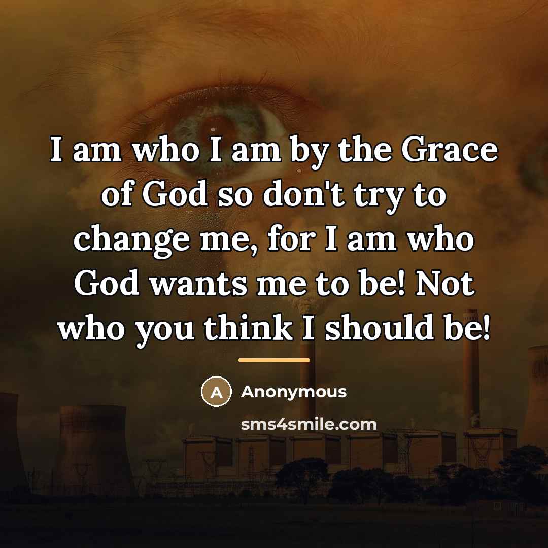 “I am who I am by the Grace of God…” quote by Anonymous