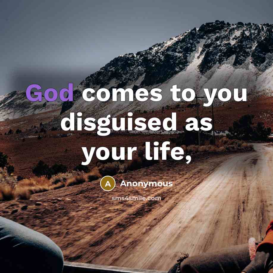“God comes to you disguised as your life,” quote by Anonymous