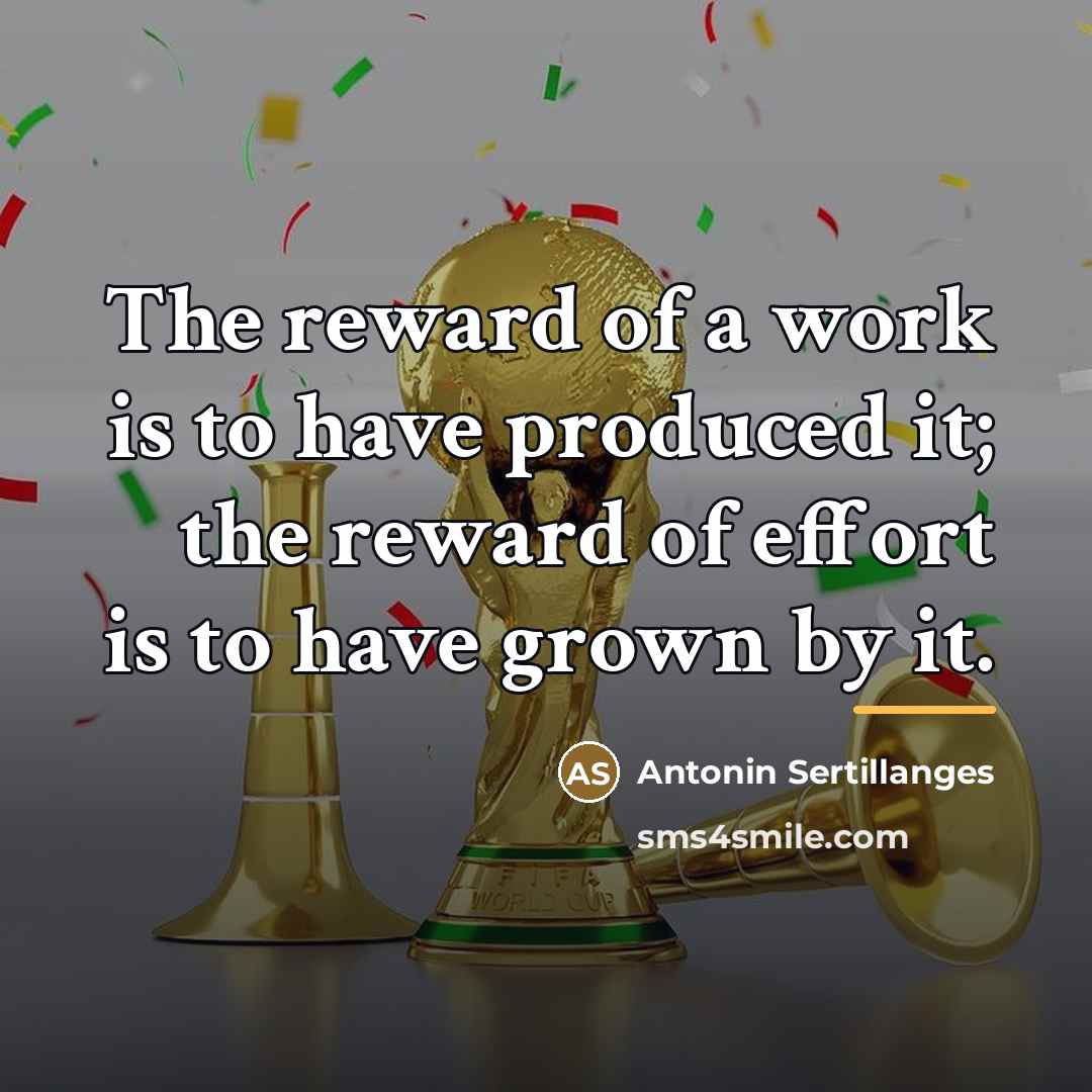 “The reward of a work is to have produced it;…” quote by Antonin Sertillanges