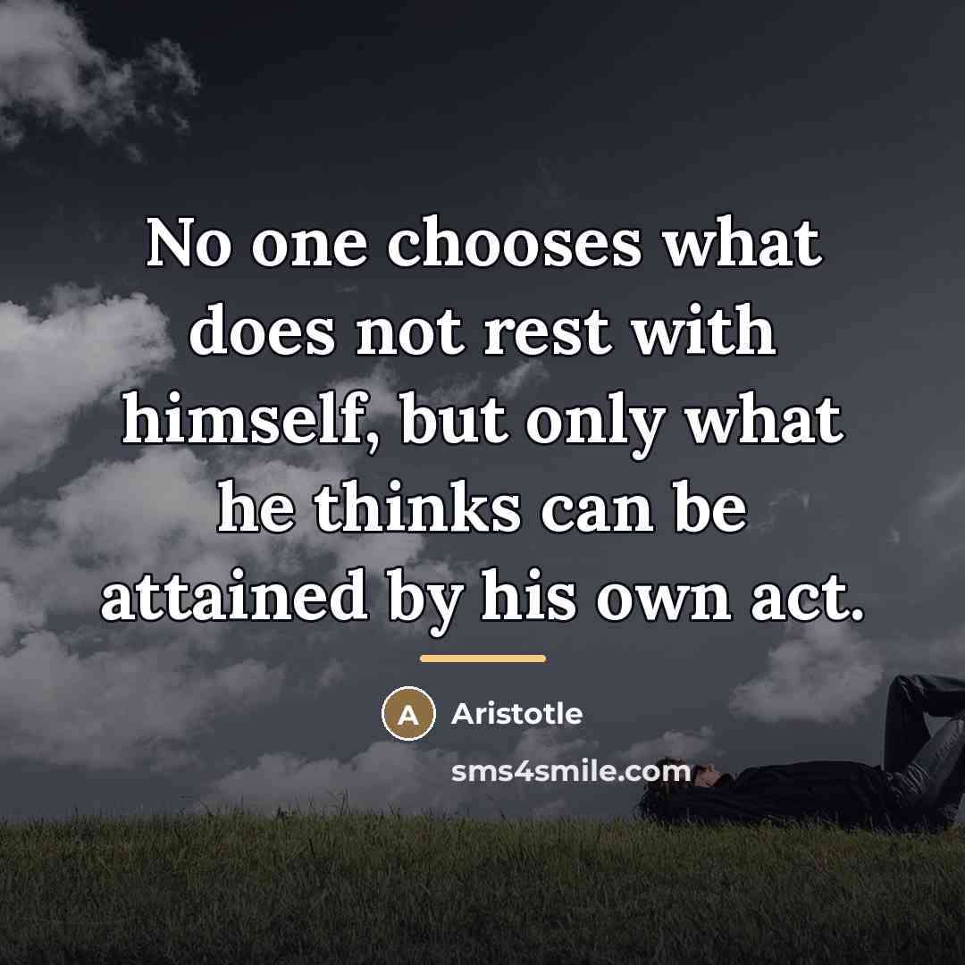“No one chooses what does not rest with himself, but…” quote by Aristotle