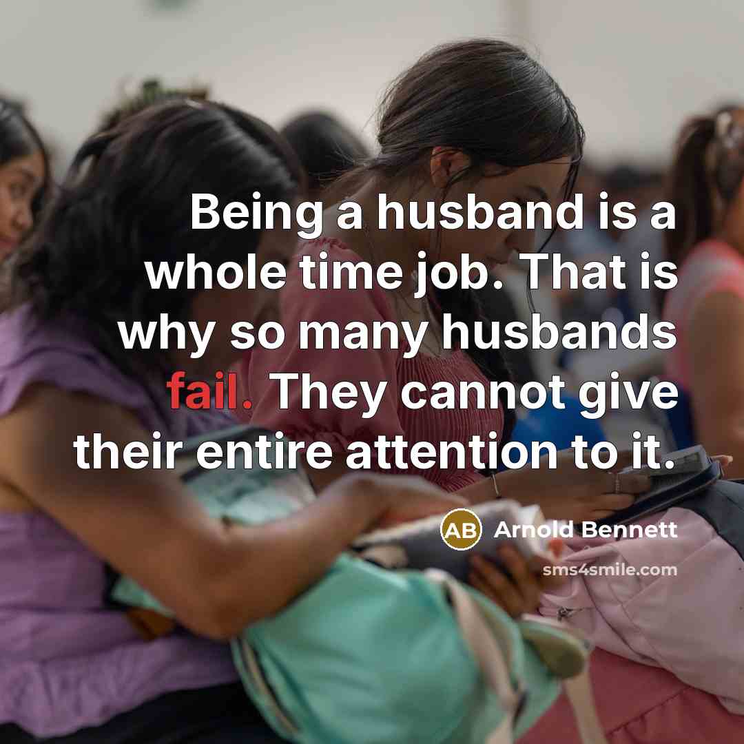“Being a husband is a whole time job. That is…” quote by Arnold Bennett